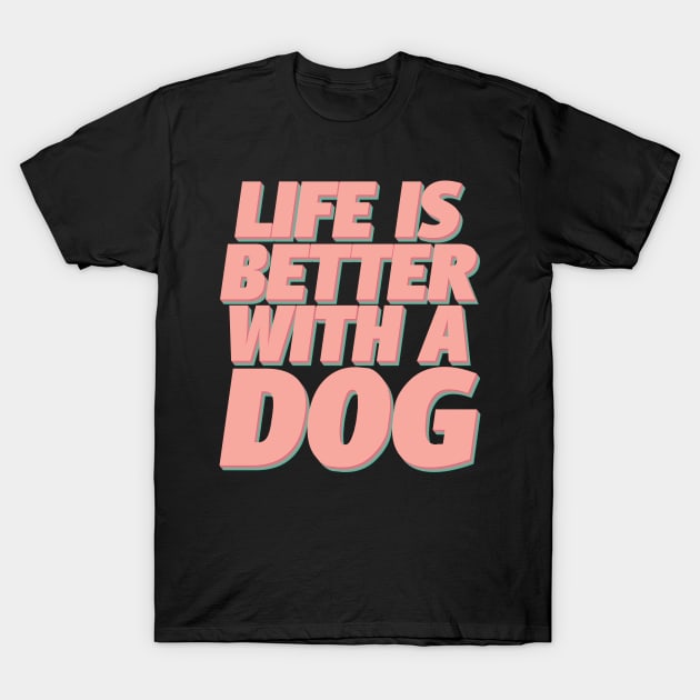 Life Is Better With A Dog T-Shirt by Luna Illustration